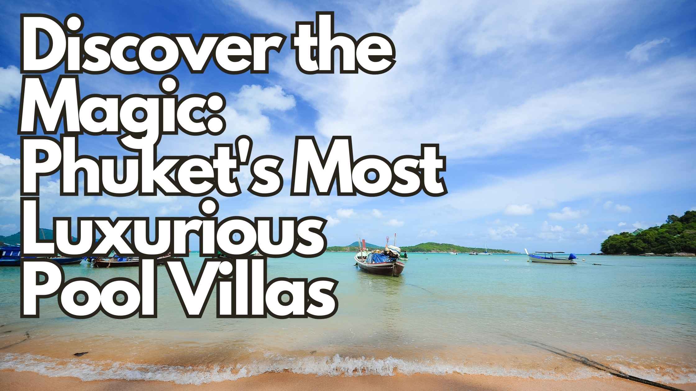 Discover the Magic: Phuket’s Most Luxurious Pool Villas